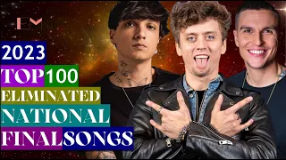 EUROVISION 2023: MY TOP 100 ELIMINATED SONGS from NATIONAL FINALS