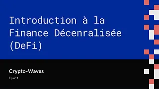 Ep n°1 DeFi : Introduction à la Finance Décentralisée (1/2)