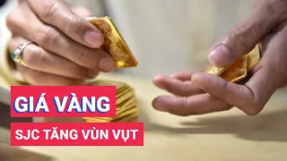 Giá vàng SJC tăng vùn vụt