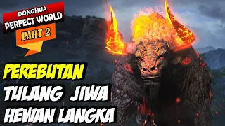 PEREBUTAN TULANG JIWA | Donghua Terbaru - Alur cerita perfect world part 2