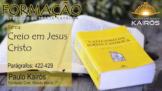 Creio em Jesus Cristo - Formação Catecismo da Igreja Católica - Paulo Kairós