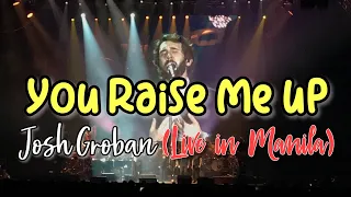 You Raise Me Up - Josh Groban (LIVE in Manila) 2019