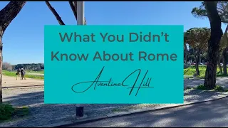 What you didn't know about Rome: the Aventine Hill with Amy