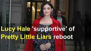 Lucy Hale 'supportive' of Pretty Little Liars reboot