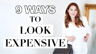 9 WAYS TO *INSTANTLY* LOOK EXPENSIVE!