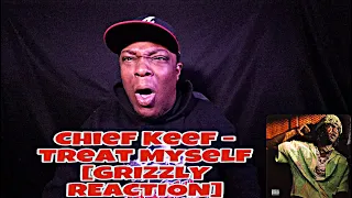 Chief Keef - Treat Myself [GRIZZLY REACTION]