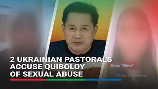 2 Ukrainian pastorals accuse Quiboloy of sexual abuse | ABS-CBN News