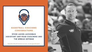 The Basketball Podcast: EP258 with Jacob Jackomas on 5-Out and Head Coaching