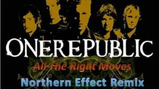 One Republic - All The Right Moves (Northern Effect Remix)