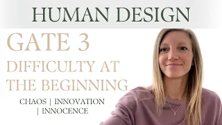 Gate 3: Difficulty at the Beginning | Human Design | Nina Elise