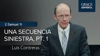 2 Samuel 11 | Una secuencia siniestra, pt. 1 | Luis Contreras