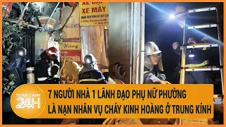 7 người nhà 1 lãnh đạo Phụ nữ phường nằm trong số các nạn nhân vụ cháy kinh hoàng ở Trung Kính