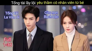 Review Phim: Tổng Tài Lầy Lội Yêu Thầm cô Nhân Viên Từ Bé | Nửa Là Đường Mật Nửa Là Đau Thương