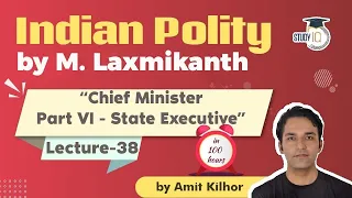 Indian Polity by M Laxmikanth for UPSC - Lecture 38 - Chief Minister Part VI - State Executive