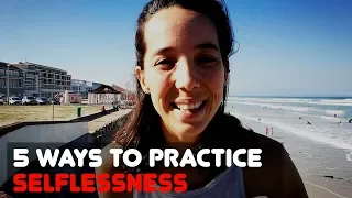 🔴 5 WAYS TO PRACTICE SELFLESSNESS