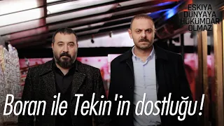 Boran ile Tekin'in dostluğu! - Eşkıya Dünyaya Hükümdar Olmaz