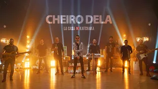 CHEIRO DELA - Live 2 LA CASA DE KATCHAKA