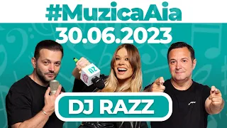 #MuzicaAia cu DJ RAZZ | 30 IUNIE 2023