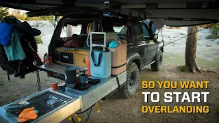 So You Want to Start Overlanding?!
