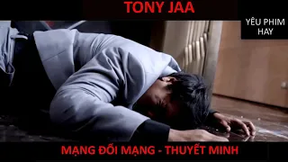 TONY JAA - MẠNG ĐỔI MẠNG ( THUYẾT MINH )