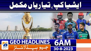 Geo News Headlines 6 AM | Asia Cup, preparations complete! | 30 August 2023