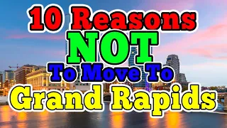 Top 10 Reasons NOT to move to Grand Rapids, Michigan (It's not that bad)