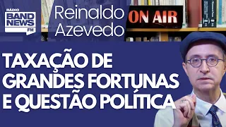 Reinaldo: Maioria dos brasileiros é favorável a taxar grandes fortunas