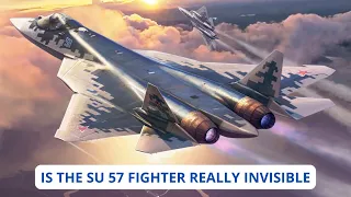 Is the Su 57 Fighter Really Invisible?