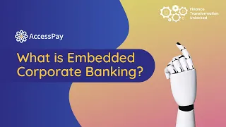 Finance Transformation Unlocked Episode 3: What is Embedded Corporate Banking?