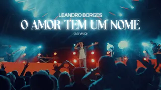 Leandro Borges - O Amor Tem Um Nome (Ao Vivo)