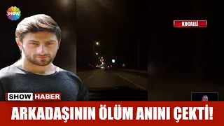 Arkadaşının ölüm anını çekti!