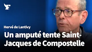 Saint-Jacques-de-Compostelle : un amputé sur les chemins – Le témoignage d’Hervé de Lantivy