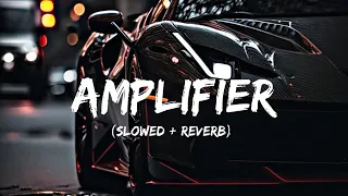 Amplifier Song | (Slowed x Reverb) | Imran Khan | Attitude Song |Party Song | #amplifier #imrankhan