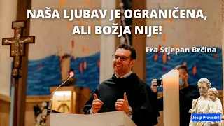 Fra Stjepan Brčina - Naša ljubav je ograničena, ali Božja nije