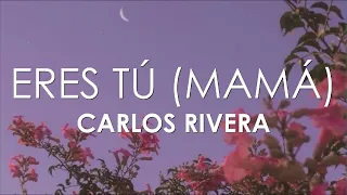 Carlos Rivera - Eres Tú (Mamá) Letra