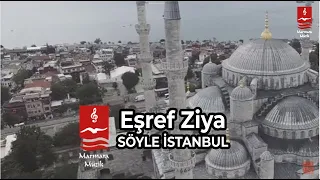 EŞREF ZİYA  "SÖYLE İSTANBUL"