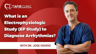 What is an Electrophysiologic Study (EP Study) to diagnose arrhythmias? | Dr Jose Osorio