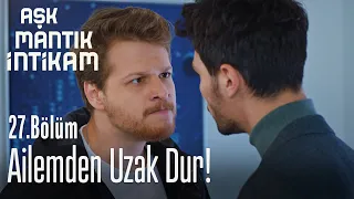 Ailemden uzak dur! - Aşk Mantık İntikam 27. Bölüm