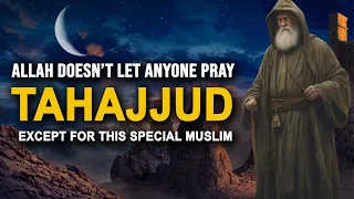 Allah Doesn't Let Anyone to Pray Tahajjud Except This Muslim