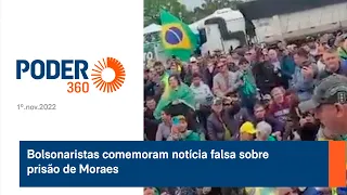 Bolsonaristas comemoram notícia falsa sobre prisão de Moraes