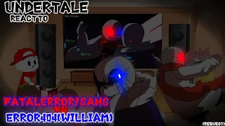 UNDERTALE REACT TO FATALERROR!SANS VS ERROR404[WILLIAM] (REQUEST)