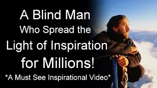 Incredible Inspirational Video - A true Inspirational Life Story of a Blind Man (Best Inspiration)