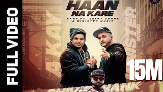 HAAN NA KARE (OFFICIAL VIDEO) A KAY- Ft.SHIVY SHANK & MINISTER MUSIC | GITTA BAINS  | CULTURE SHOCK