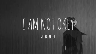 I am not okay ( lyrics) - JKRU