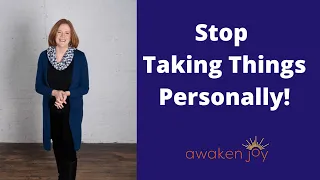 Why YOU Take Things Personally (and 4 Steps To Stop)