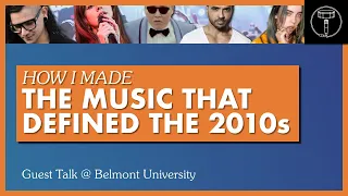 How I Made "The Music That Defined The 2010s" (Guest Talk @ Belmont University)