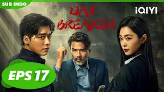 Day Breaker | EP17 |  Zhang Xinyao menggantikan Yao Xiaoyu【INDO SUB】iQIYI Indonesia