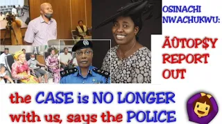 OSINACHI NWACHUKWU || AUTOPSY Report Out || The CASE Is NO LONGER With Us Say The Nig. Police