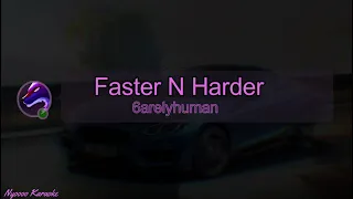 6arelyhuman - Faster N Harder - Karaoke