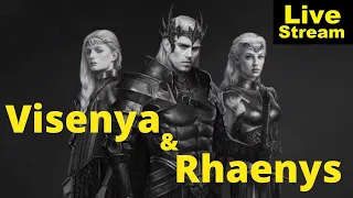 Visenya and Rhaenys - a character study | livestream